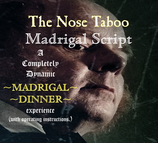 The Nose Taboo Madrigal Script